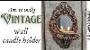 How To Make Antique Vintage Look Wall Candle Holder Sconce C Mo Hacer Un Candelabro